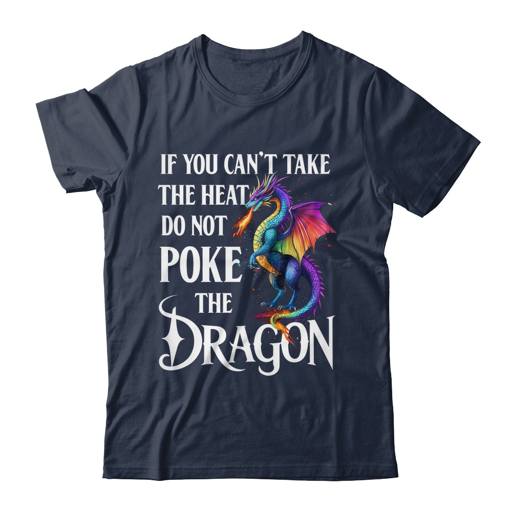 If You Can't Take The Heat Don't Poke The Dragon Mythical Shirt & Hoodie | siriusteestore