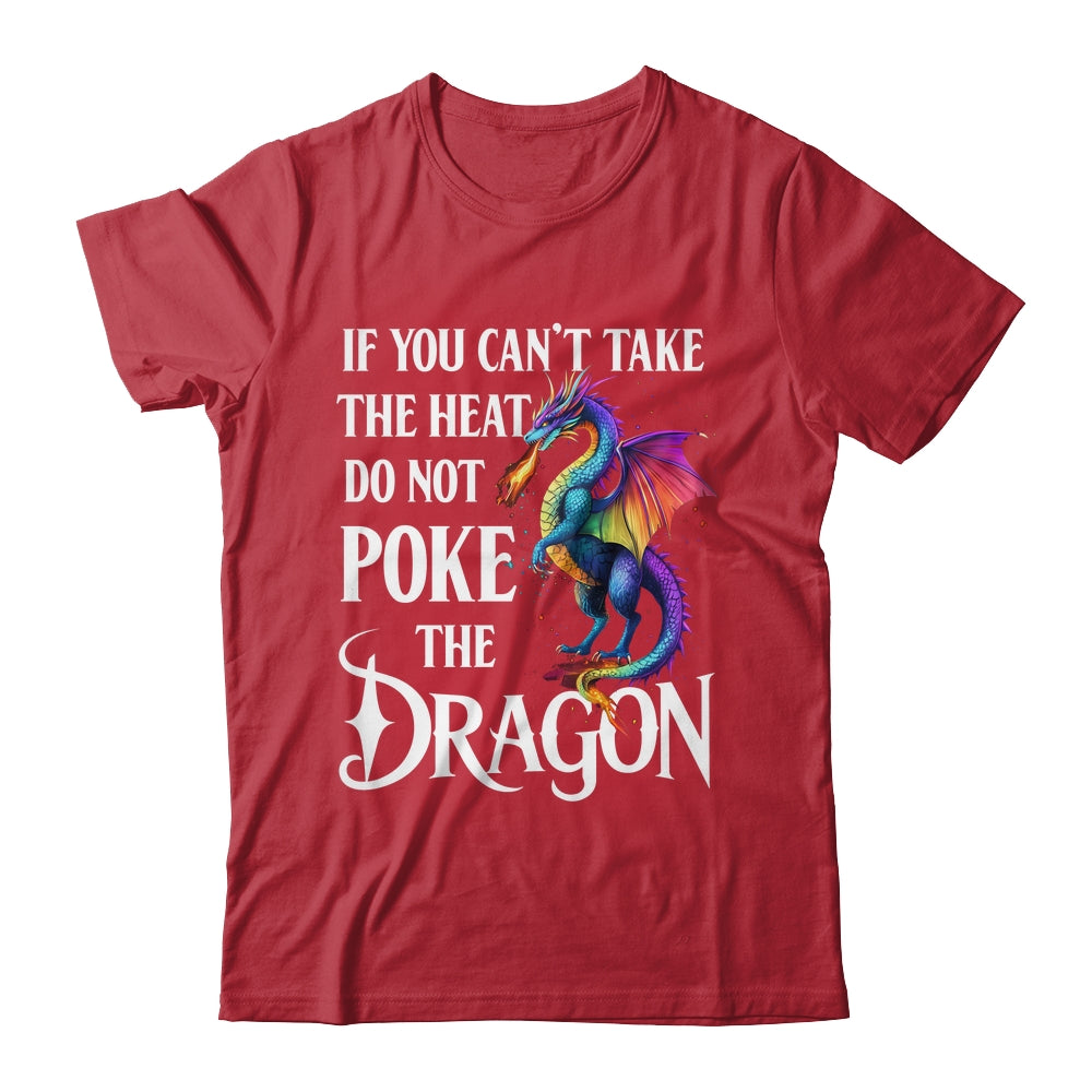 If You Can't Take The Heat Don't Poke The Dragon Mythical Shirt & Hoodie | siriusteestore