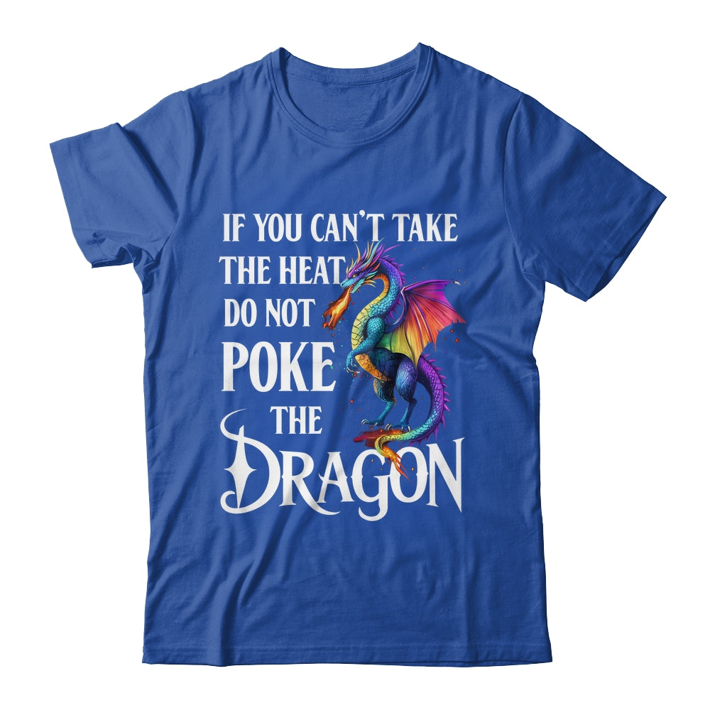 If You Can't Take The Heat Don't Poke The Dragon Mythical Shirt & Hoodie | siriusteestore