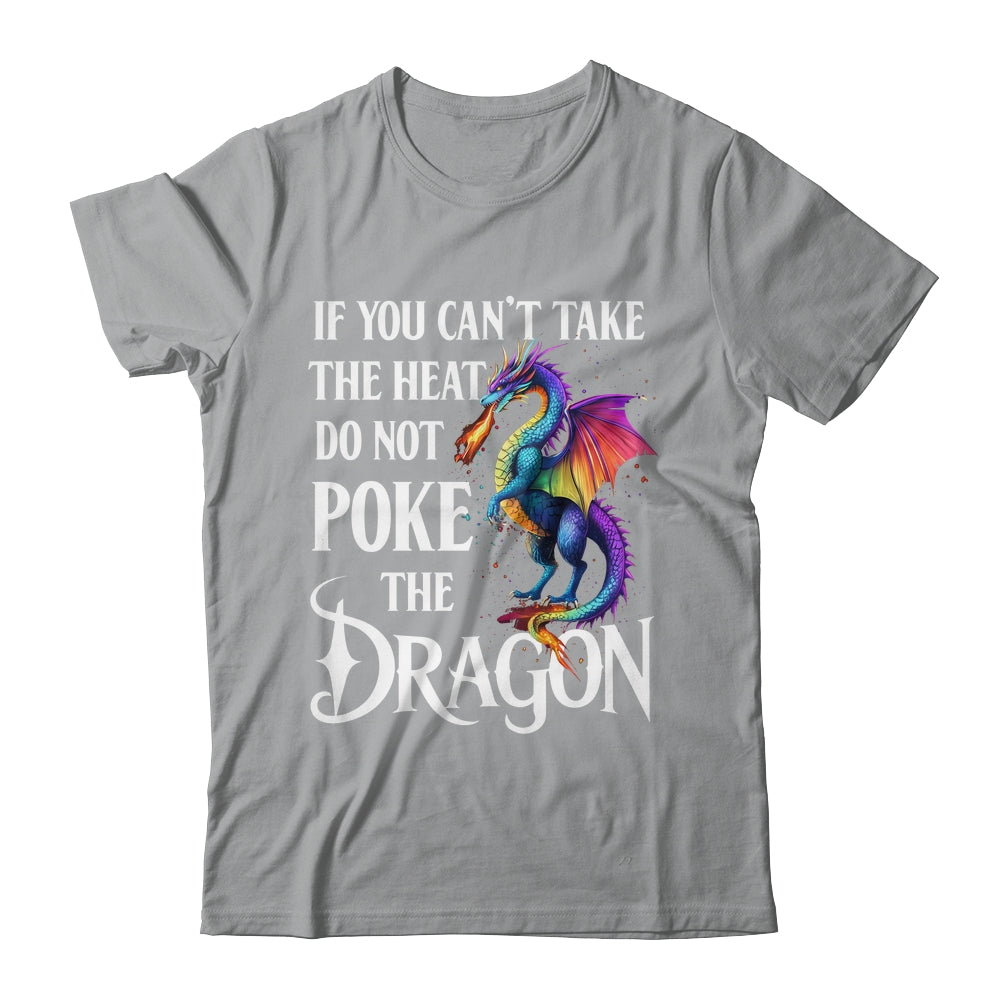 If You Can't Take The Heat Don't Poke The Dragon Mythical Shirt & Hoodie | siriusteestore
