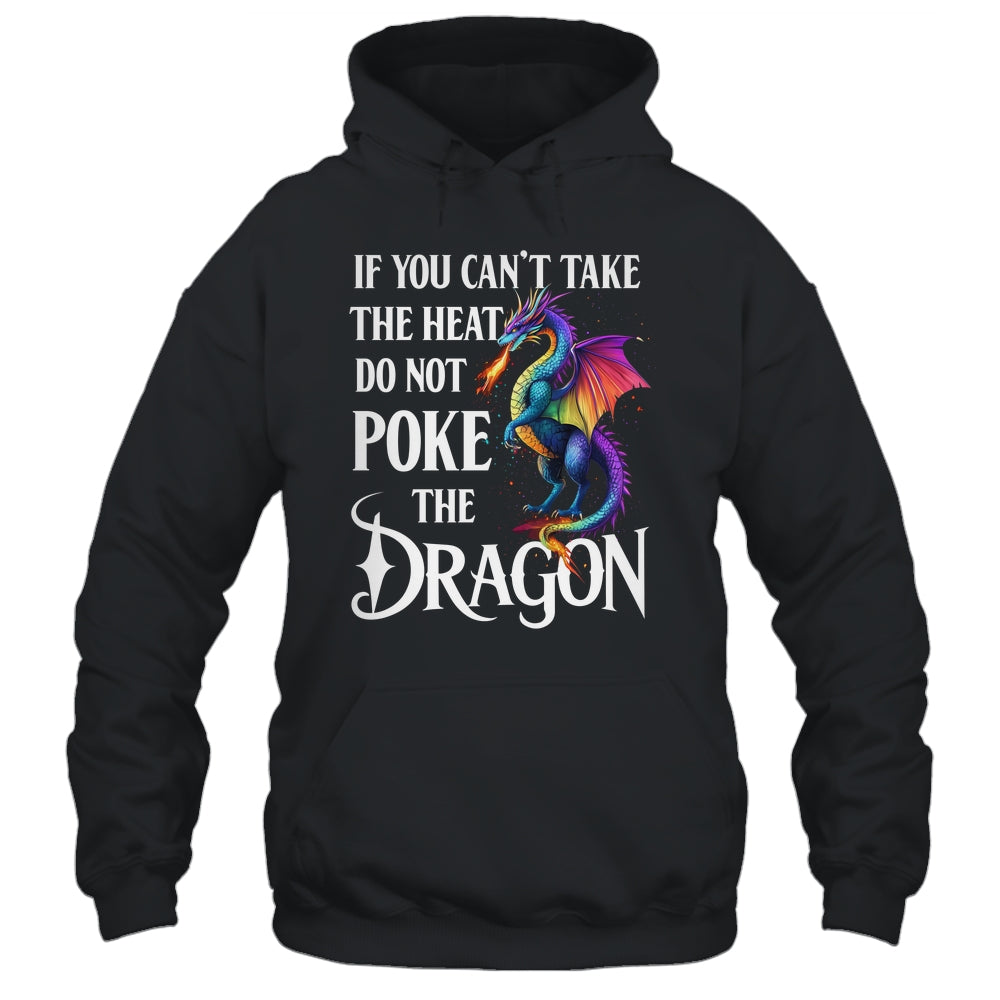 If You Can't Take The Heat Don't Poke The Dragon Mythical Shirt & Hoodie | siriusteestore