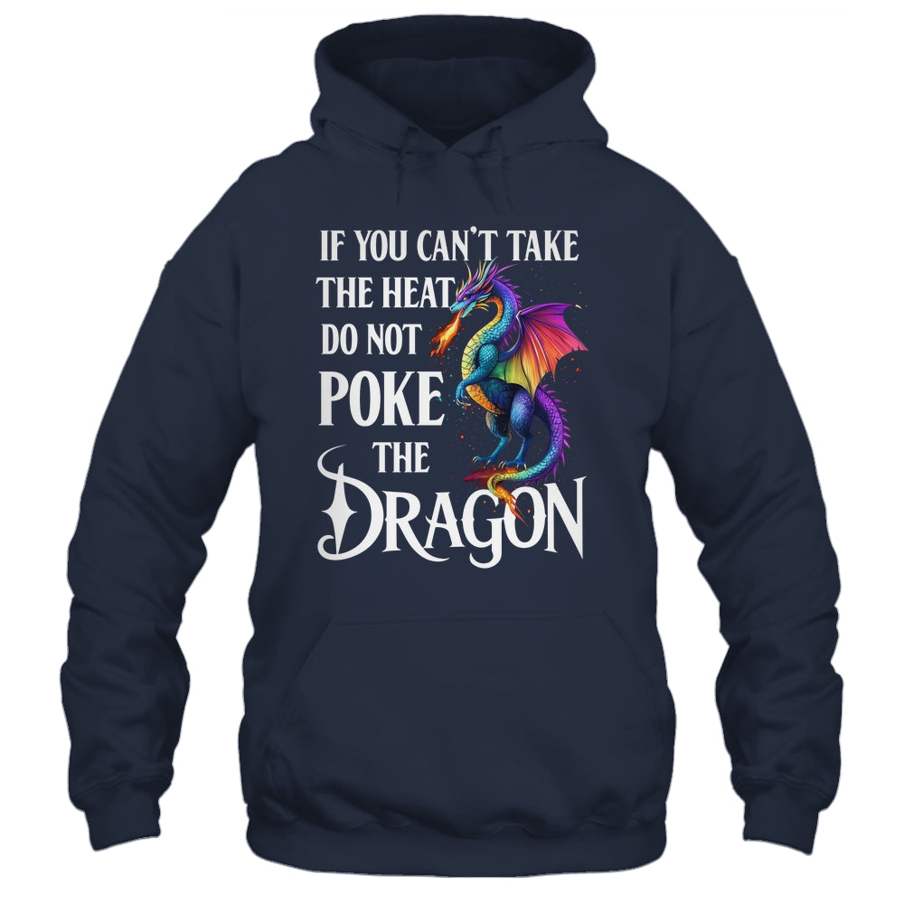 If You Can't Take The Heat Don't Poke The Dragon Mythical Shirt & Hoodie | siriusteestore
