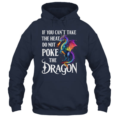 If You Can't Take The Heat Don't Poke The Dragon Mythical Shirt & Hoodie | siriusteestore