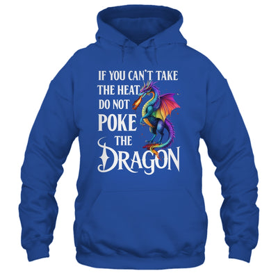 If You Can't Take The Heat Don't Poke The Dragon Mythical Shirt & Hoodie | siriusteestore