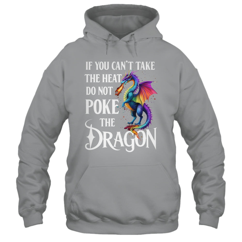 If You Can't Take The Heat Don't Poke The Dragon Mythical Shirt & Hoodie | siriusteestore