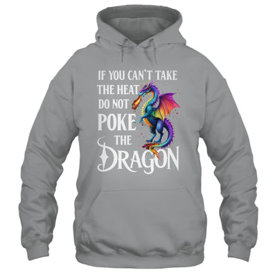 If You Can't Take The Heat Don't Poke The Dragon Mythical Shirt & Hoodie | siriusteestore