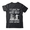If You Don't Like Disc Golf Player Art For Men Women Shirt & Hoodie | siriusteestore