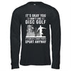 If You Don't Like Disc Golf Player Art For Men Women Shirt & Hoodie | siriusteestore