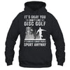 If You Don't Like Disc Golf Player Art For Men Women Shirt & Hoodie | siriusteestore