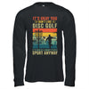 If You Don't Like Disc Golf Player Art For Men Women Retro Shirt & Hoodie | siriusteestore