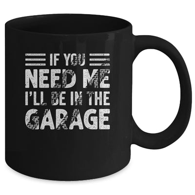 If You Need Me I'll Be In The Garage Mechanic Dad Grandpa Mug | siriusteestore