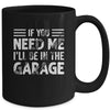 If You Need Me I'll Be In The Garage Mechanic Dad Grandpa Mug | siriusteestore