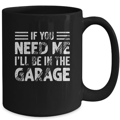 If You Need Me I'll Be In The Garage Mechanic Dad Grandpa Mug | siriusteestore