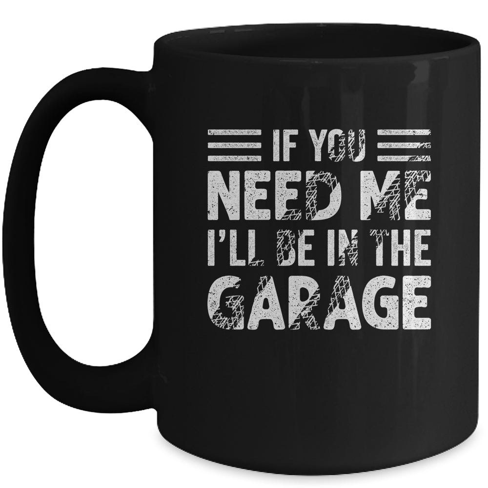 If You Need Me I'll Be In The Garage Mechanic Dad Grandpa Mug | siriusteestore