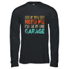 If You Need Me I'll Be In The Garage Mechanic Vintage Shirt & Hoodie | siriusteestore