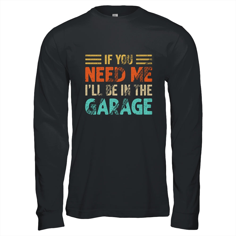 If You Need Me I'll Be In The Garage Mechanic Vintage Shirt & Hoodie | siriusteestore