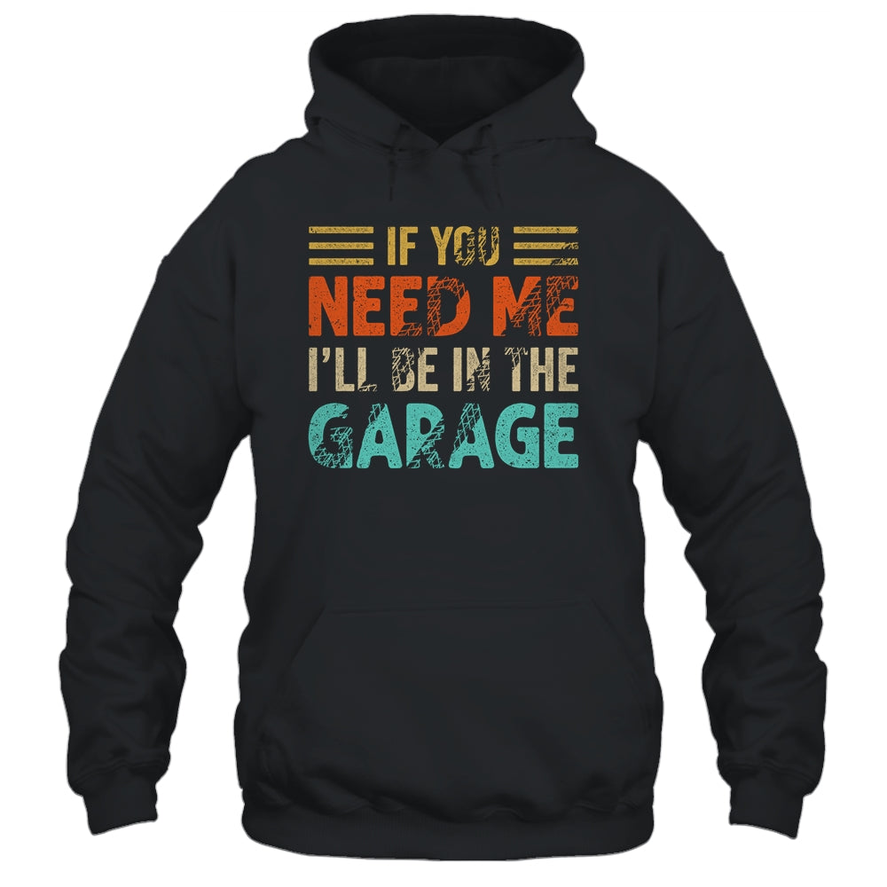 If You Need Me I'll Be In The Garage Mechanic Vintage Shirt & Hoodie | siriusteestore