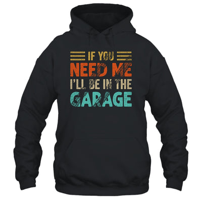 If You Need Me I'll Be In The Garage Mechanic Vintage Shirt & Hoodie | siriusteestore