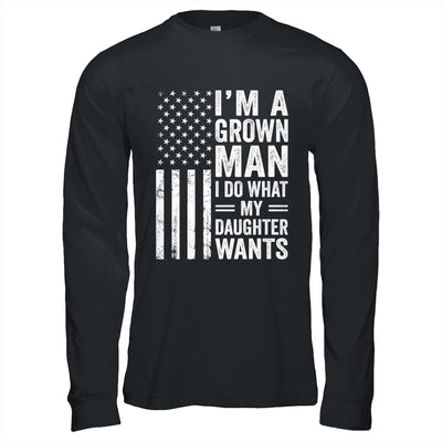 Im A Grown Man I Do What My Daughter Wants Fathers Day Humor Shirt & Hoodie | siriusteestore