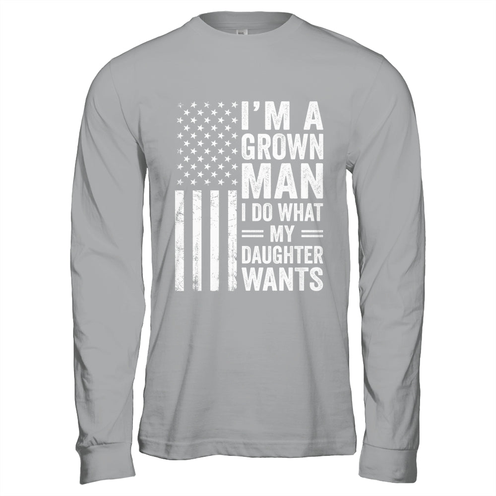 Im A Grown Man I Do What My Daughter Wants Fathers Day Humor Shirt & Hoodie | siriusteestore