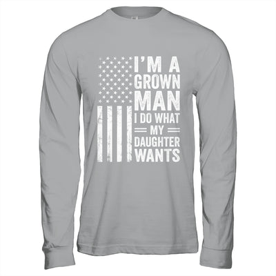 Im A Grown Man I Do What My Daughter Wants Fathers Day Humor Shirt & Hoodie | siriusteestore