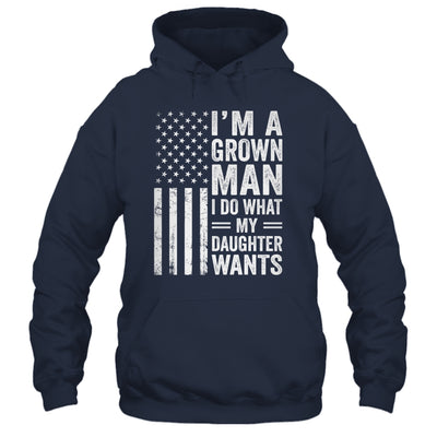 Im A Grown Man I Do What My Daughter Wants Fathers Day Humor Shirt & Hoodie | siriusteestore