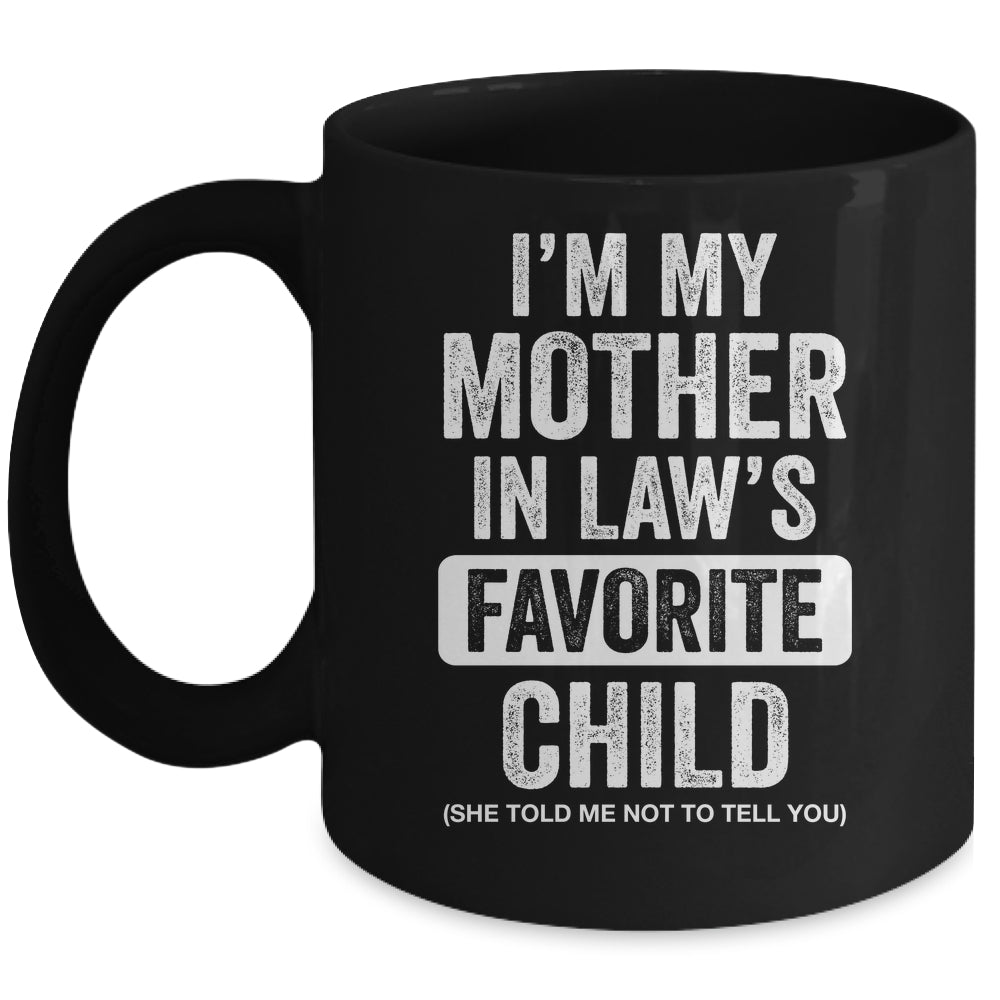 Im My Mother In Law's Favorite Child Funny Son-in-Law Quote Mug | siriusteestore