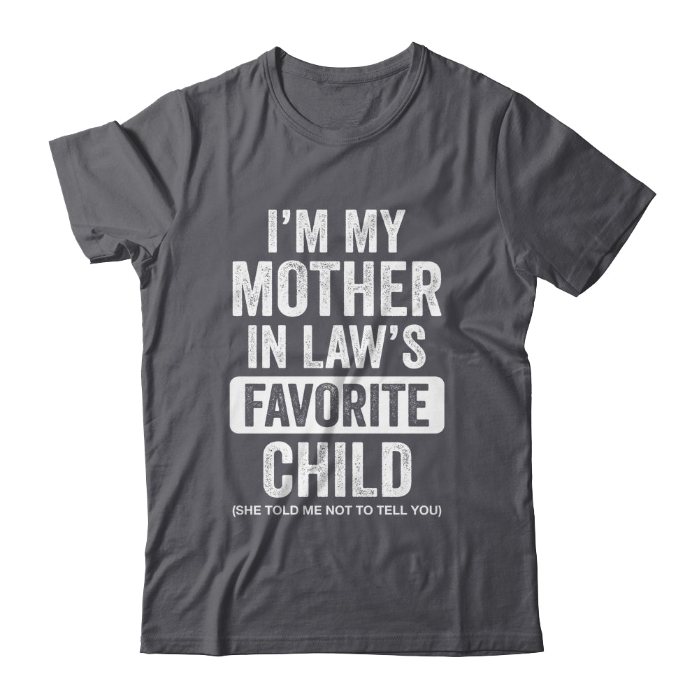 Im My Mother In Law's Favorite Child Funny Son-in-Law Quote Shirt & Hoodie | siriusteestore