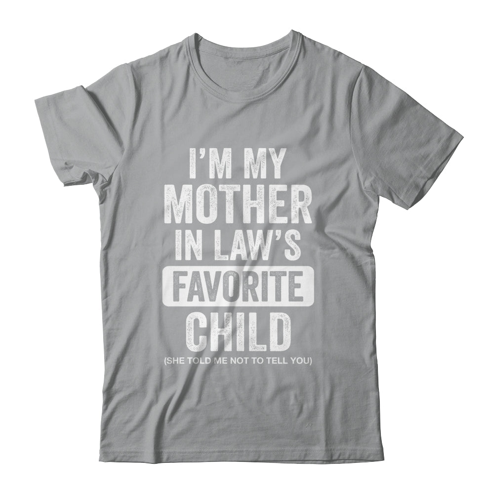 Im My Mother In Law's Favorite Child Funny Son-in-Law Quote Shirt & Hoodie | siriusteestore