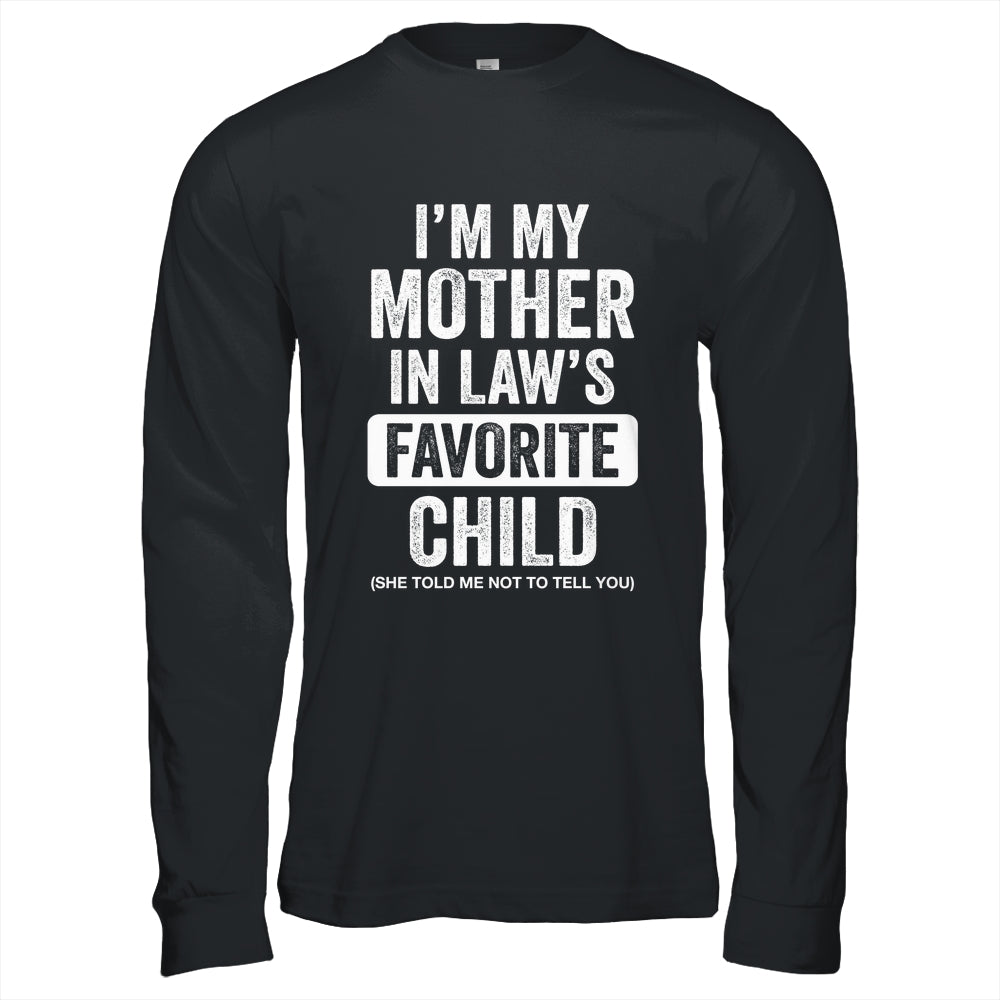 Im My Mother In Law's Favorite Child Funny Son-in-Law Quote Shirt & Hoodie | siriusteestore