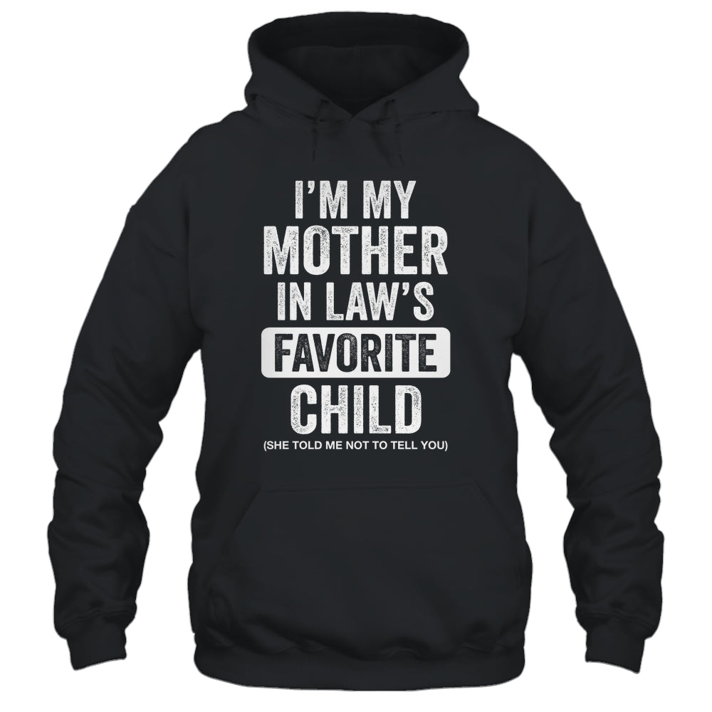 Im My Mother In Law's Favorite Child Funny Son-in-Law Quote Shirt & Hoodie | siriusteestore