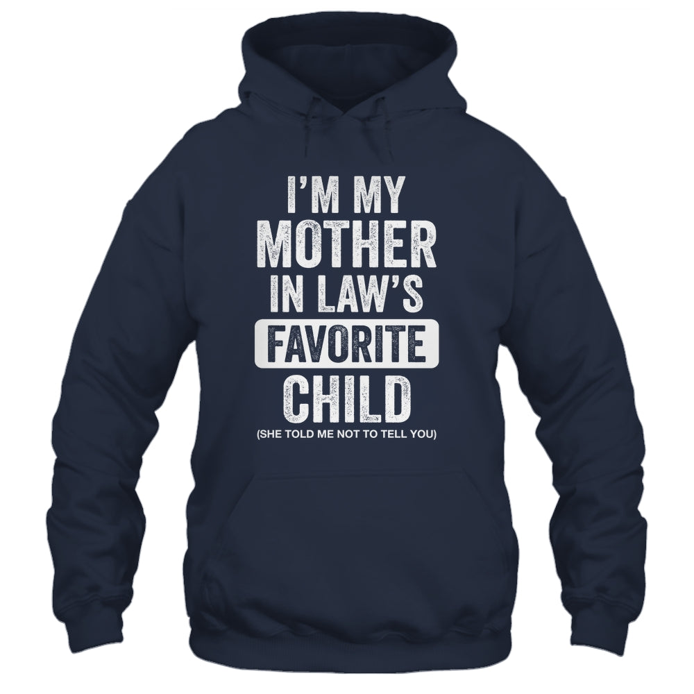 Im My Mother In Law's Favorite Child Funny Son-in-Law Quote Shirt & Hoodie | siriusteestore