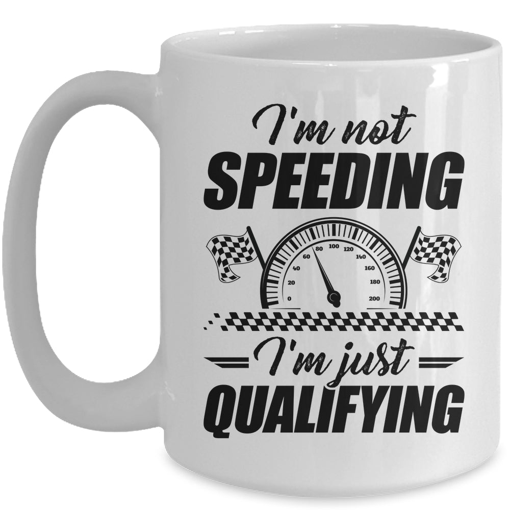 Im Not Speeding Im Just Qualifying Car Racing Girls Mom Mug | siriusteestore