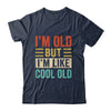 Im Old But Im Like Cool Old Funny Saying Old People Shirt & Hoodie | siriusteestore