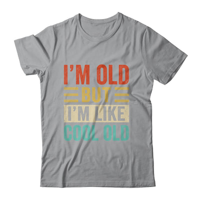 Im Old But Im Like Cool Old Funny Saying Old People Shirt & Hoodie | siriusteestore