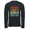 Im Old But Im Like Cool Old Funny Saying Old People Shirt & Hoodie | siriusteestore
