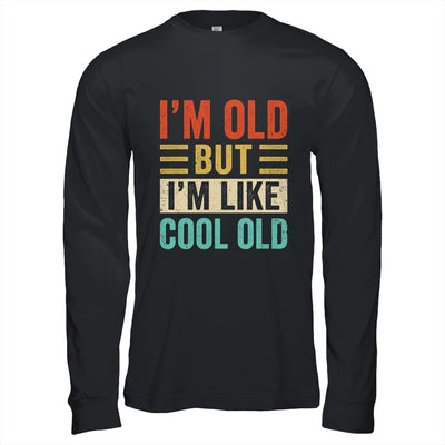 Im Old But Im Like Cool Old Funny Saying Old People Shirt & Hoodie | siriusteestore