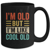 Im Old But Im Like Cool Old Funny Saying Old People Mug | siriusteestore