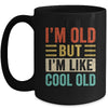 Im Old But Im Like Cool Old Funny Saying Old People Mug | siriusteestore