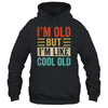 Im Old But Im Like Cool Old Funny Saying Old People Shirt & Hoodie | siriusteestore