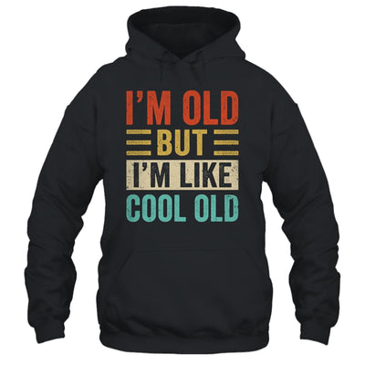 Im Old But Im Like Cool Old Funny Saying Old People Shirt & Hoodie | siriusteestore