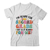 Im Ready For Second Grade First Day Teachers Boys Girls Kids Shirt & Hoodie | siriusteestore