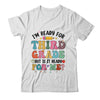 Im Ready For Third Grade First Day Teachers Boys Girls Kids Shirt & Hoodie | siriusteestore