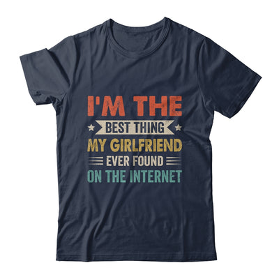 Im The Best Thing My Girlfriend Ever Found On The Internet Vintage Shirt & Hoodie | siriusteestore