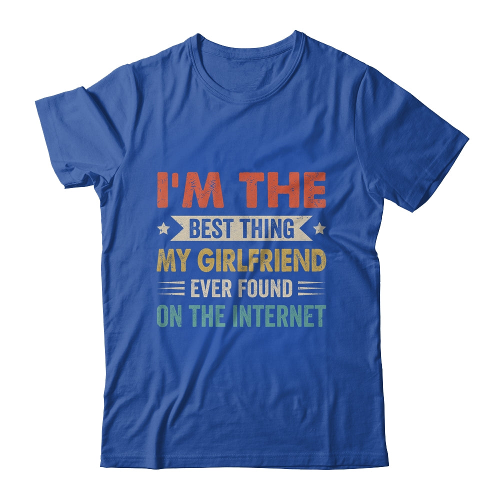 Im The Best Thing My Girlfriend Ever Found On The Internet Vintage Shirt & Hoodie | siriusteestore