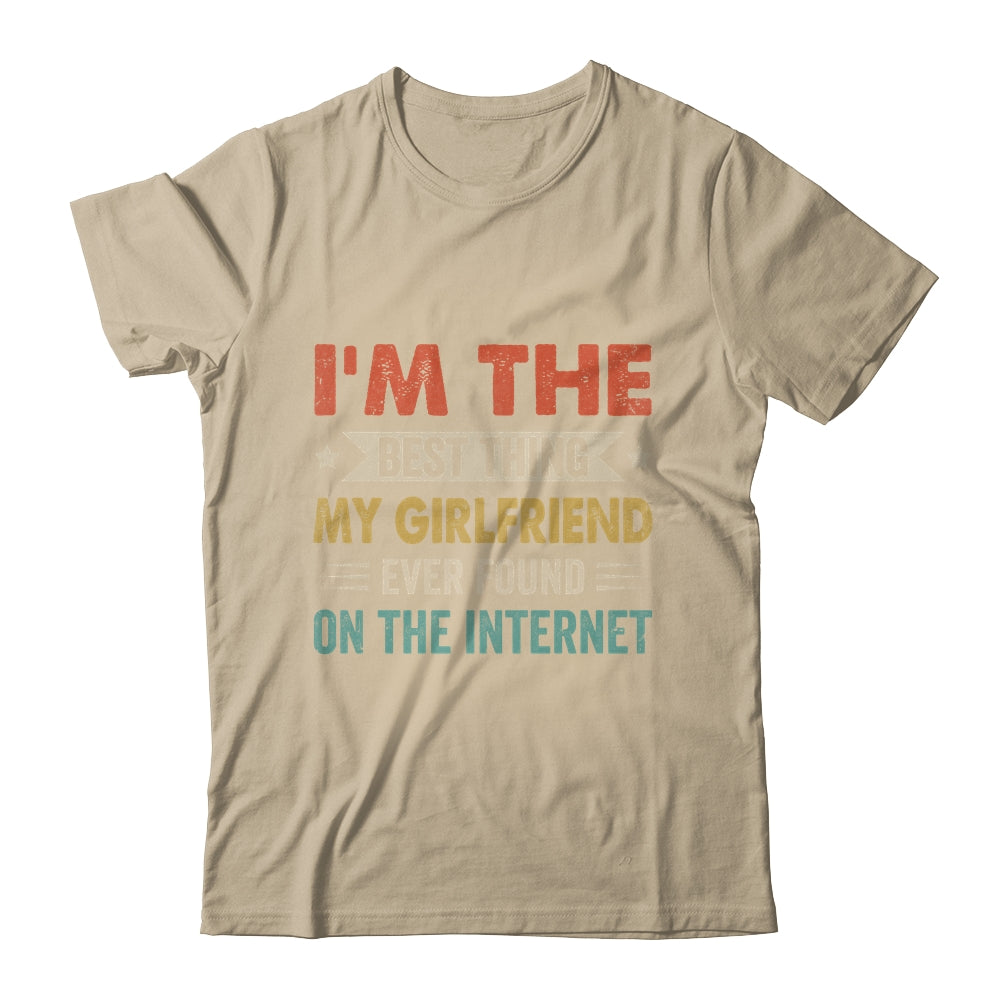 Im The Best Thing My Girlfriend Ever Found On The Internet Vintage Shirt & Hoodie | siriusteestore