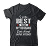 Im The Best Thing My Husband Ever Found On The Internet Shirt & Tank Top | siriusteestore