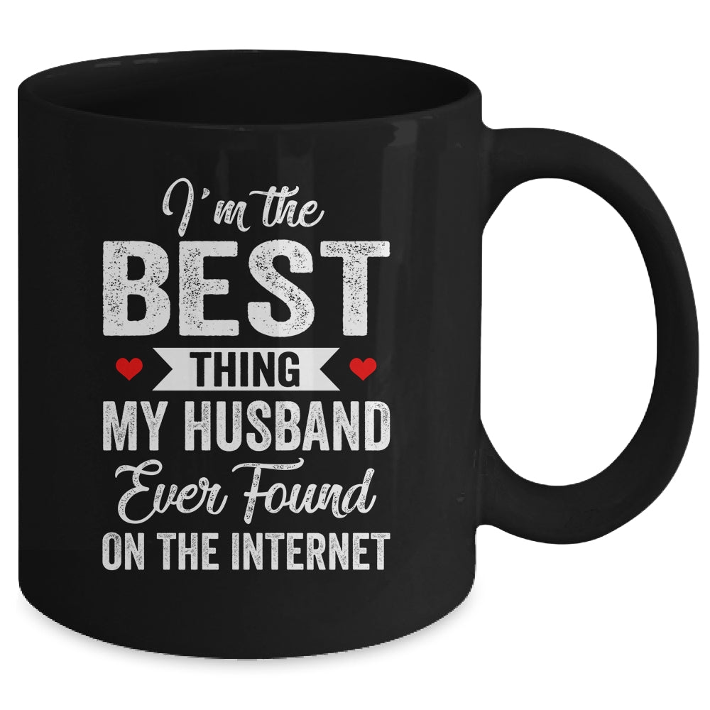 Im The Best Thing My Husband Ever Found On The Internet Mug | siriusteestore
