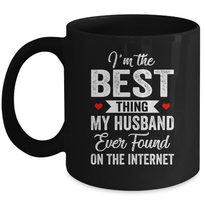 Im The Best Thing My Husband Ever Found On The Internet Mug | siriusteestore