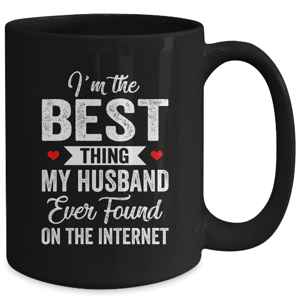 Im The Best Thing My Husband Ever Found On The Internet Mug | siriusteestore